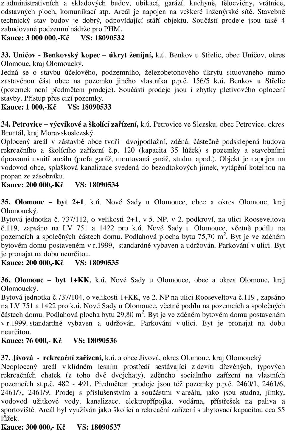 Uničov - Benkovský kopec úkryt ženijní, k.ú. Benkov u Střelic, obec Uničov, okres Olomouc, kraj Olomoucký.