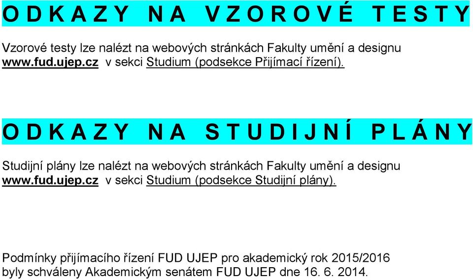 O D K A Z Y N A S T U D I J N Í P L Á N Y Studijní plány lze nalézt na webových stránkách Fakulty umění a designu www.