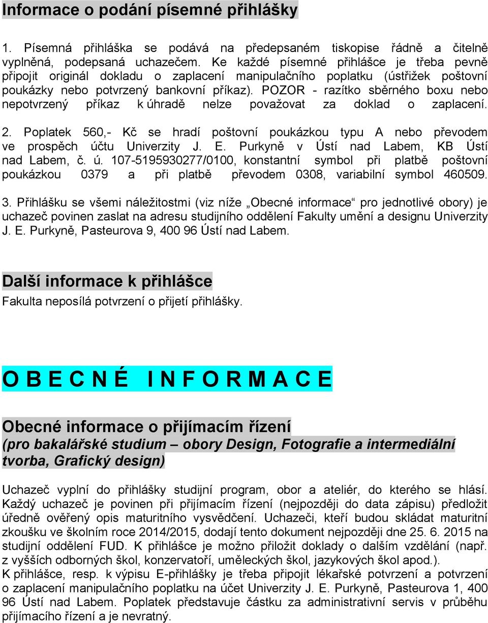 POZOR - razítko sběrného boxu nebo nepotvrzený příkaz k úhradě nelze považovat za doklad o zaplacení. 2.