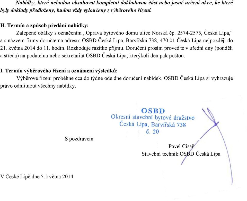 2574-2575, Česká Lípa, a s názvem firmy doručte na adresu: OSBD Česká Lípa, Barvířská 738, 470 01 Česká Lípa nejpozději do 21. května 2014 do 11. hodin. Rozhoduje razítko příjmu.