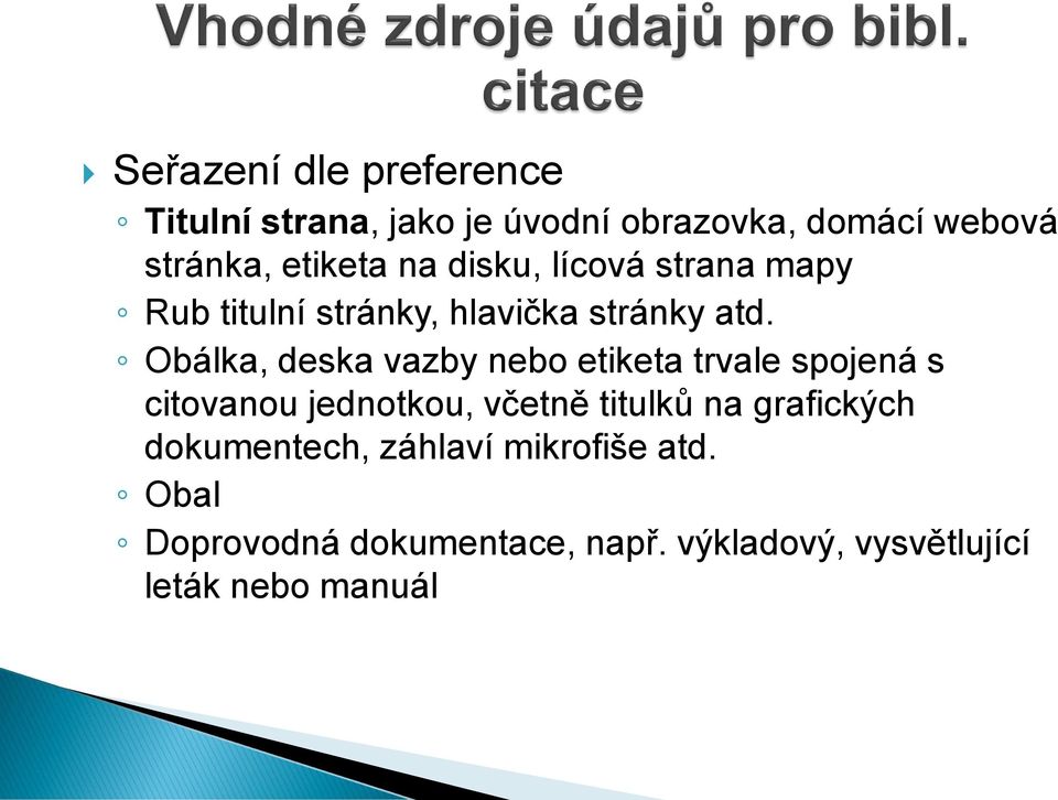 Obálka, deska vazby nebo etiketa trvale spojená s citovanou jednotkou, včetně titulků na