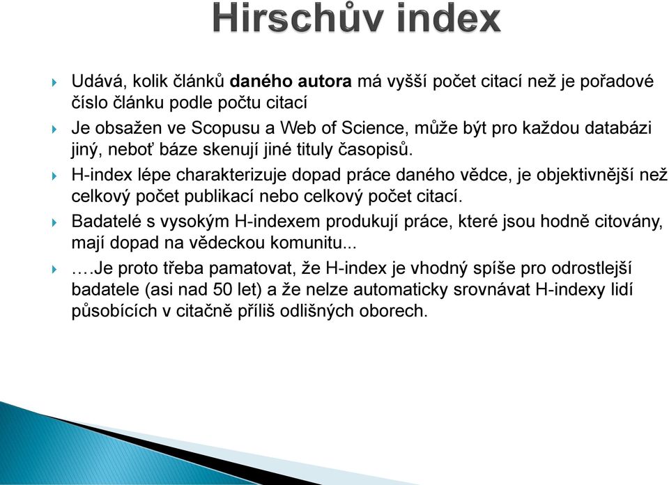 H-index lépe charakterizuje dopad práce daného vědce, je objektivnější než celkový počet publikací nebo celkový počet citací.