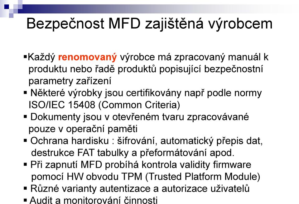 v operační paměti Ochrana hardisku : šifrování, automatický přepis dat, destrukce FAT tabulky a přeformátování apod.