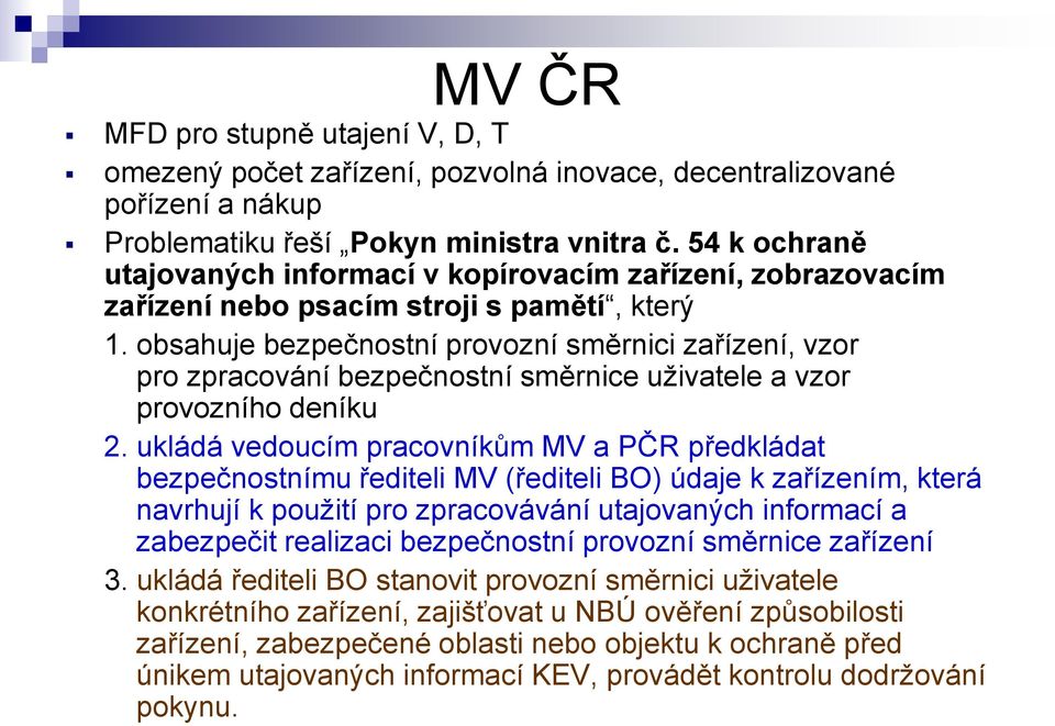 obsahuje bezpečnostní provozní směrnici zařízení, vzor pro zpracování bezpečnostní směrnice uživatele a vzor provozního deníku 2.