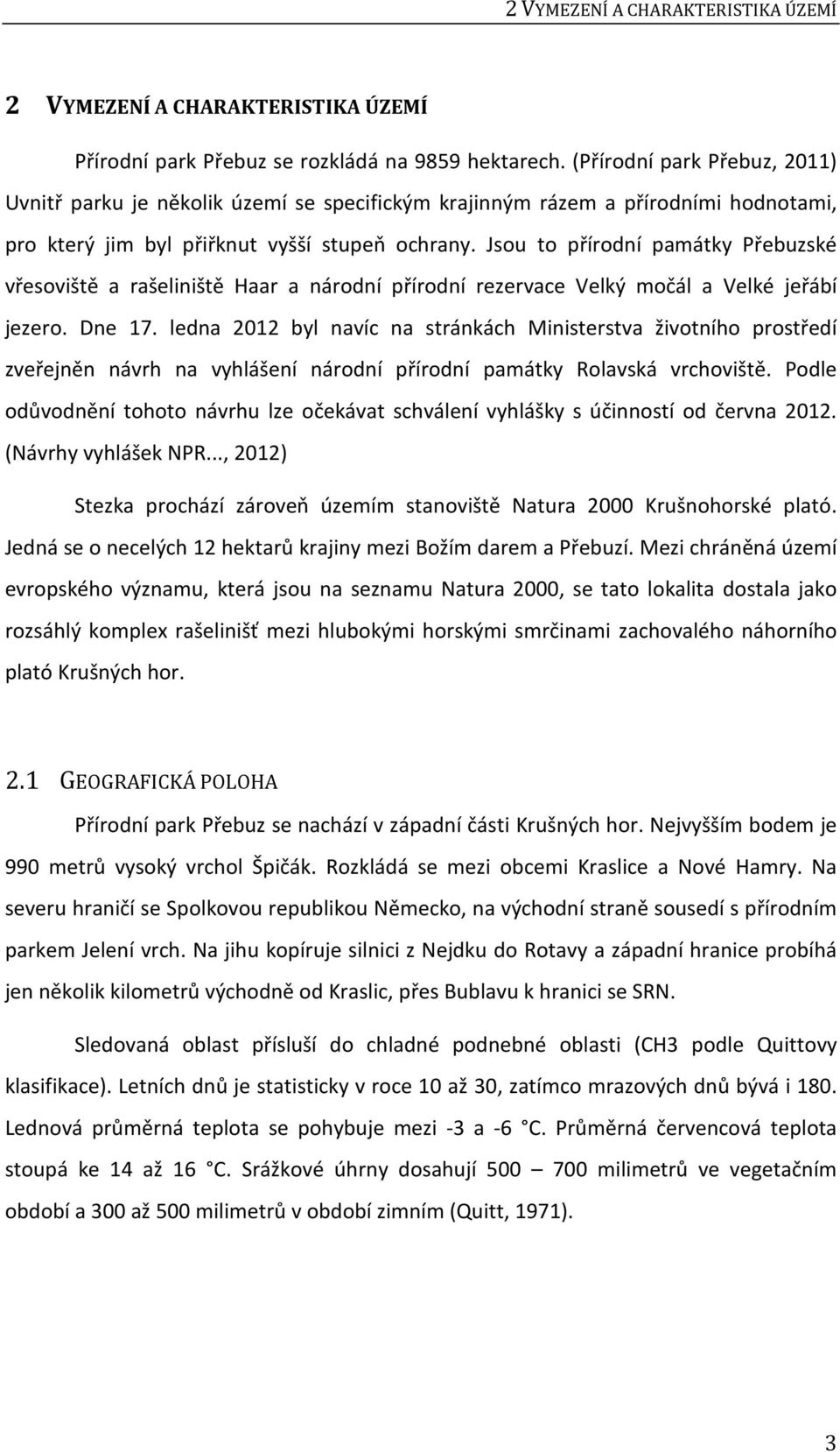 Jsou to přírodní památky Přebuzské vřesoviště a rašeliniště Haar a národní přírodní rezervace Velký močál a Velké jeřábí jezero. Dne 17.