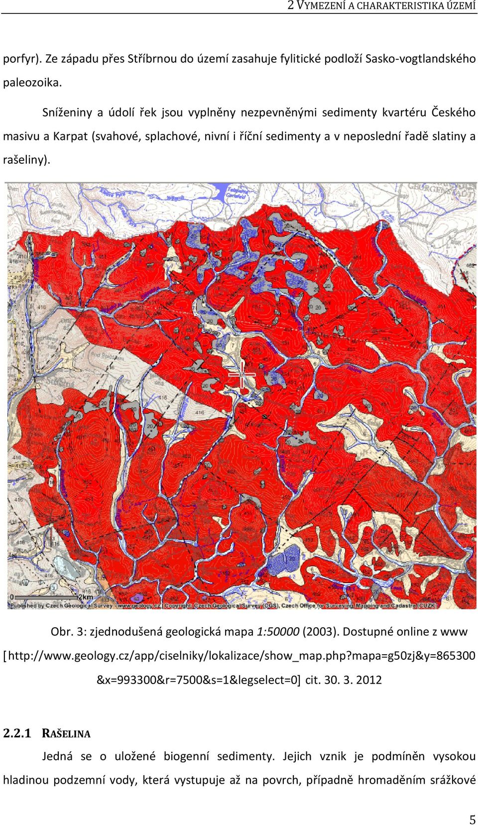 rašeliny). Obr. 3: zjednodušená geologická mapa 1:50000 (2003). Dostupné online z www [http://www.geology.cz/app/ciselniky/lokalizace/show_map.php?