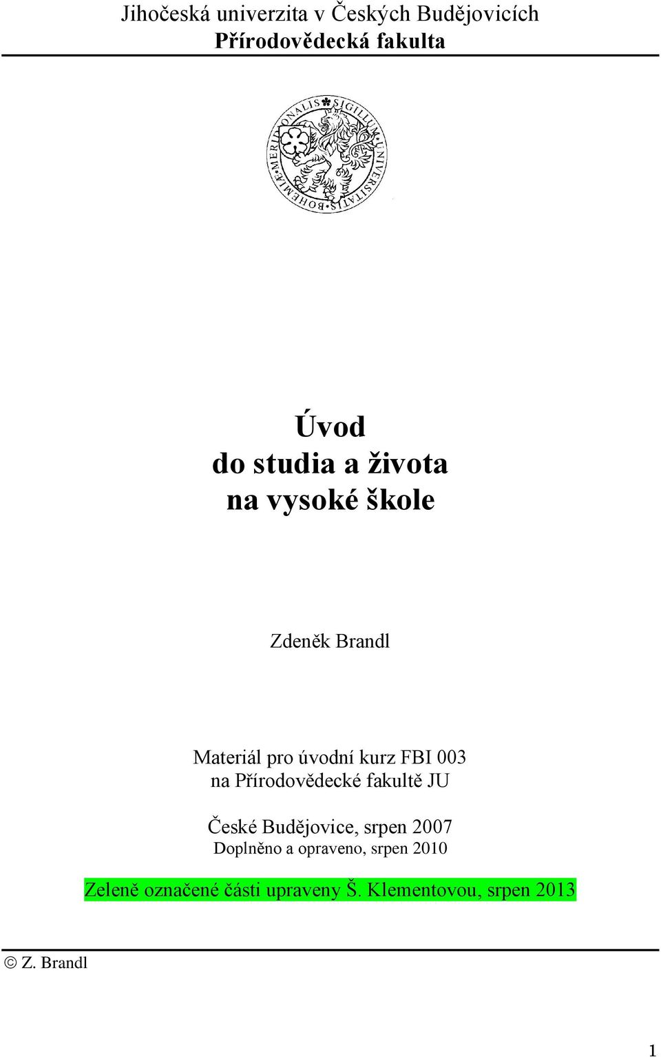 na Přírodovědecké fakultě JU České Budějovice, srpen 2007 Doplněno a opraveno,