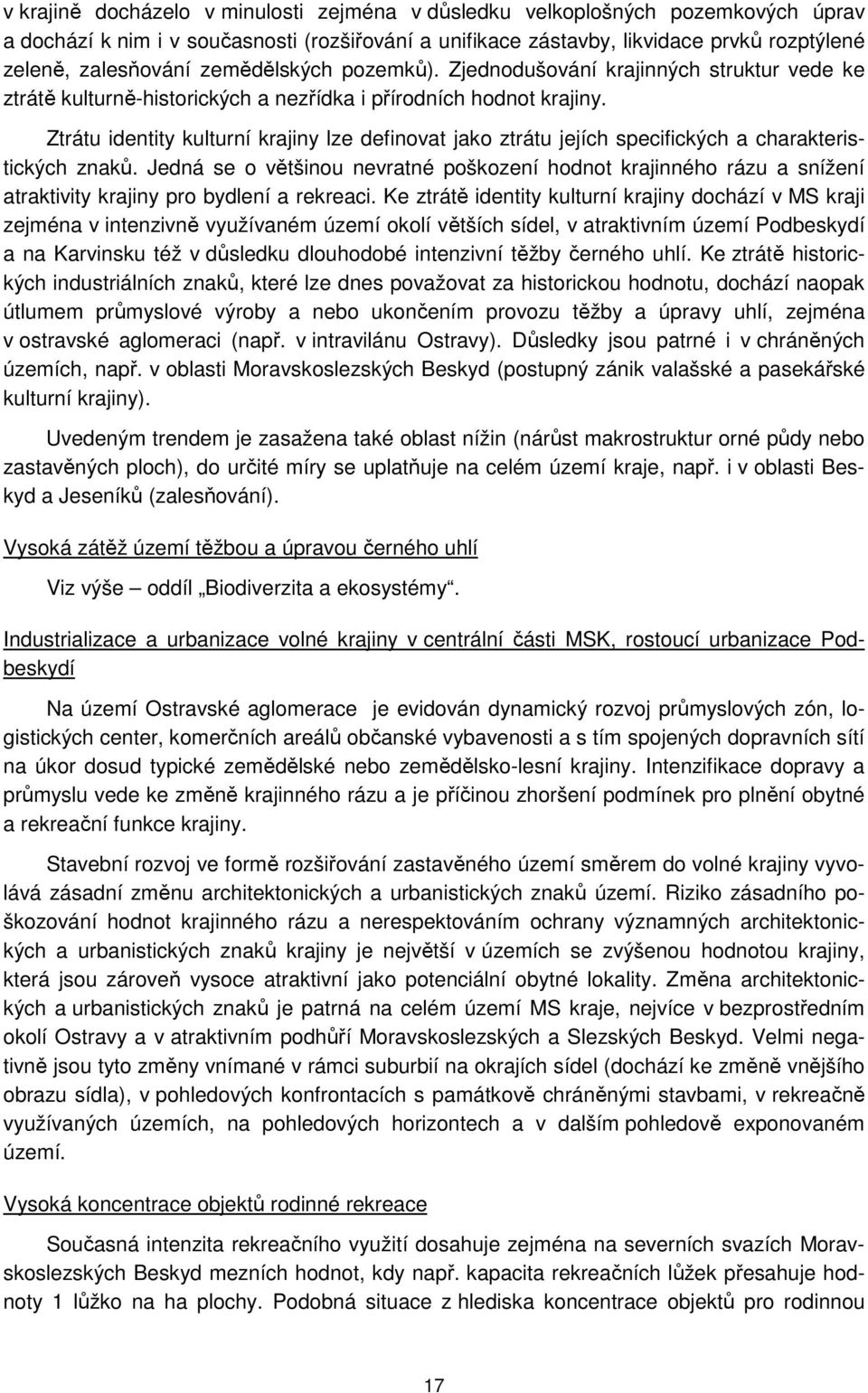 Ztrátu identity kulturní krajiny lze definovat jako ztrátu jejích specifických a charakteristických znaků.