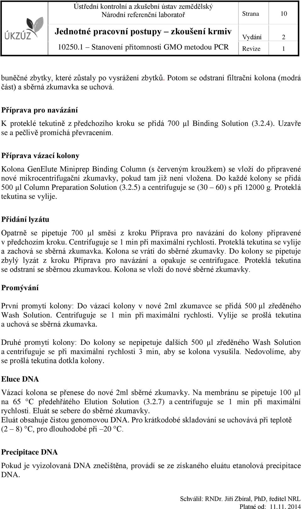 Příprava vázací kolony Kolona GenElute Miniprep Binding Column (s červeným kroužkem) se vloží do připravené nové mikrocentrifugační zkumavky, pokud tam již není vložena.