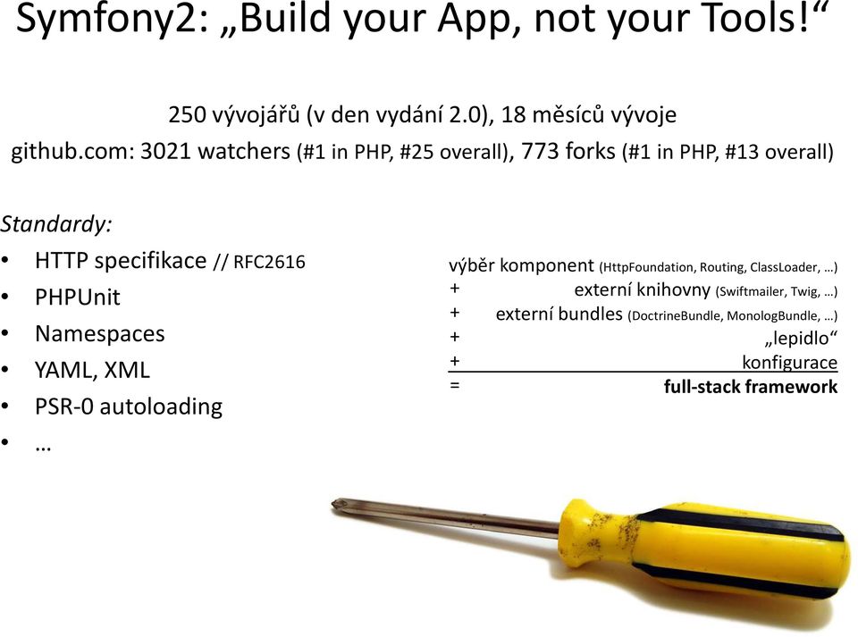 RFC2616 PHPUnit Namespaces YAML, XML PSR-0 autoloading výběr komponent (HttpFoundation, Routing, ClassLoader, ) +