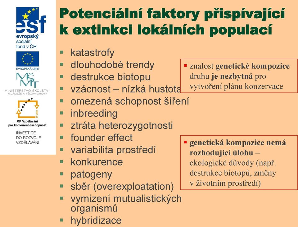 sběr (overexploatation) vymizení mutualistických organismů hybridizace znalost genetické kompozice druhu je nezbytná pro