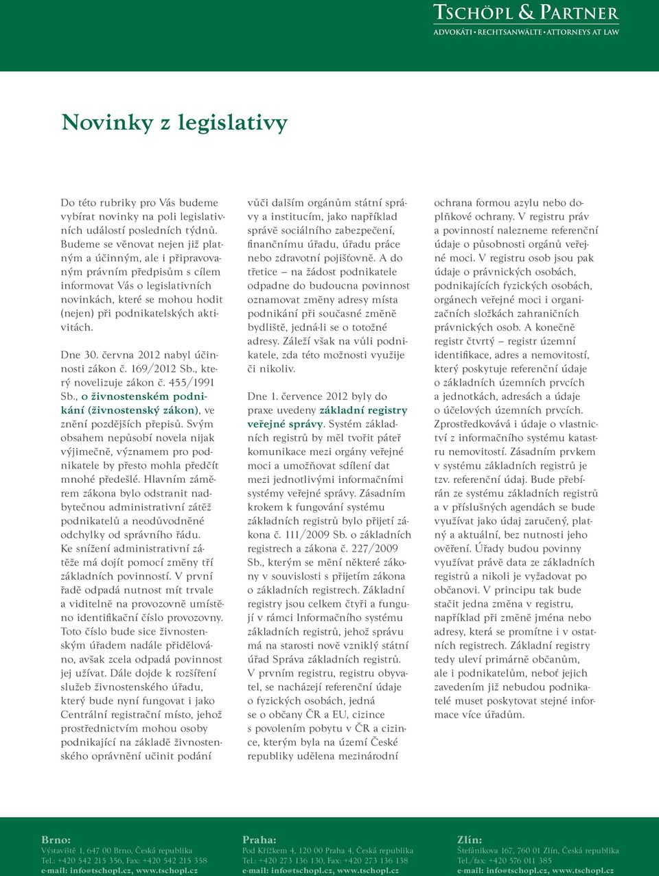 Dne 30. června 2012 nabyl účinnosti zákon č. 169/2012 Sb., který novelizuje zákon č. 455/1991 Sb., o živnostenském podnikání (živnostenský zákon), ve znění pozdějších přepisů.