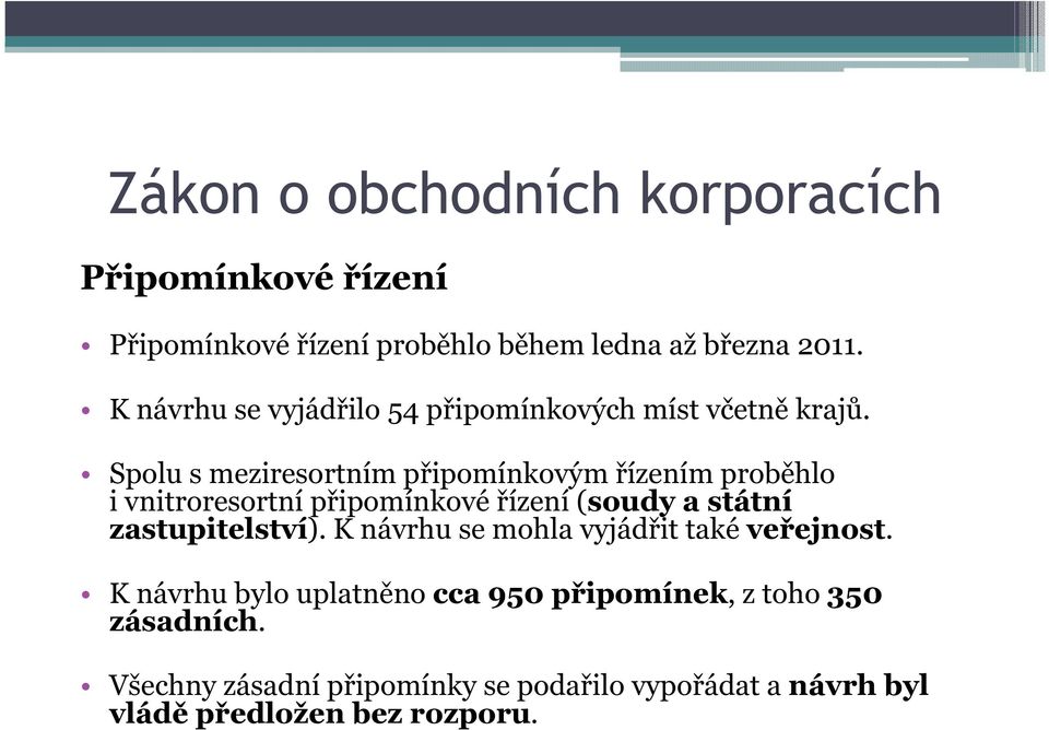 Spolu s meziresortním připomínkovým řízením proběhlo i vnitroresortní připomínkové řízení (soudy a státní