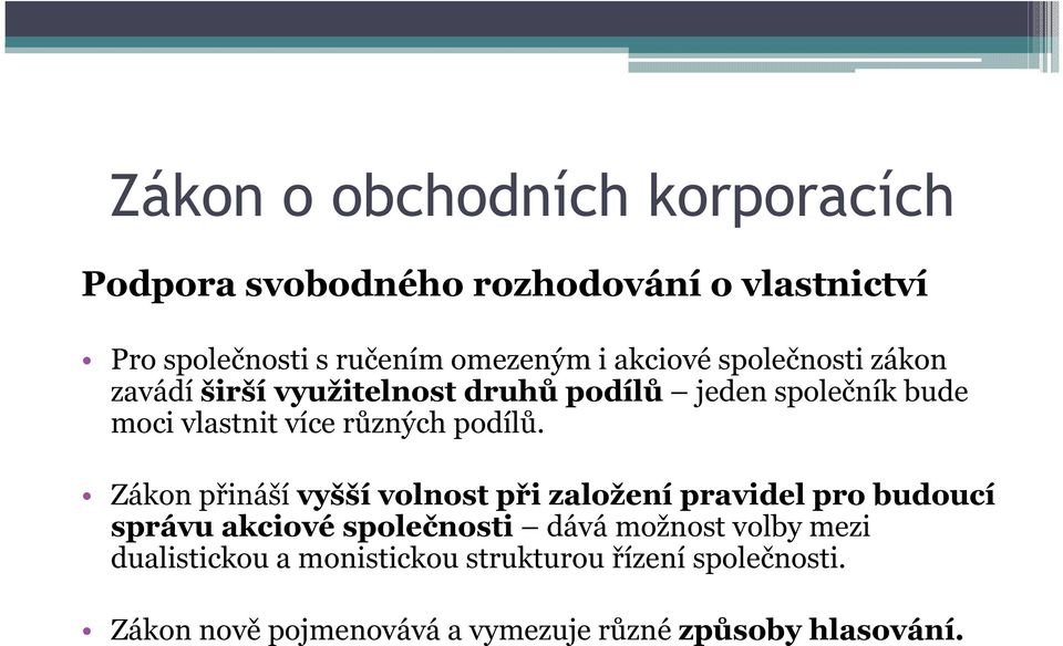 Zákon přináší vyšší volnost při založení pravidel pro budoucí správu akciové společnosti dává možnost volby