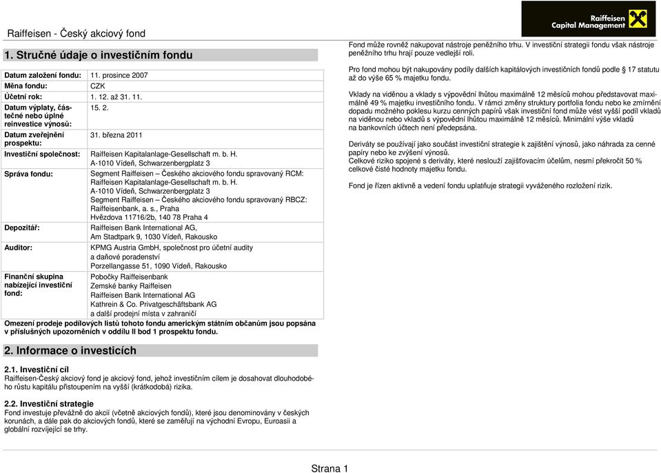 A-1010 Vídeň, Schwarzenbergplatz 3 Správa fondu: Segment Raiffeisen Českého akciového fondu spravovaný RCM: Raiffeisen Kapitalanlage-Gesellschaft m. b. H.