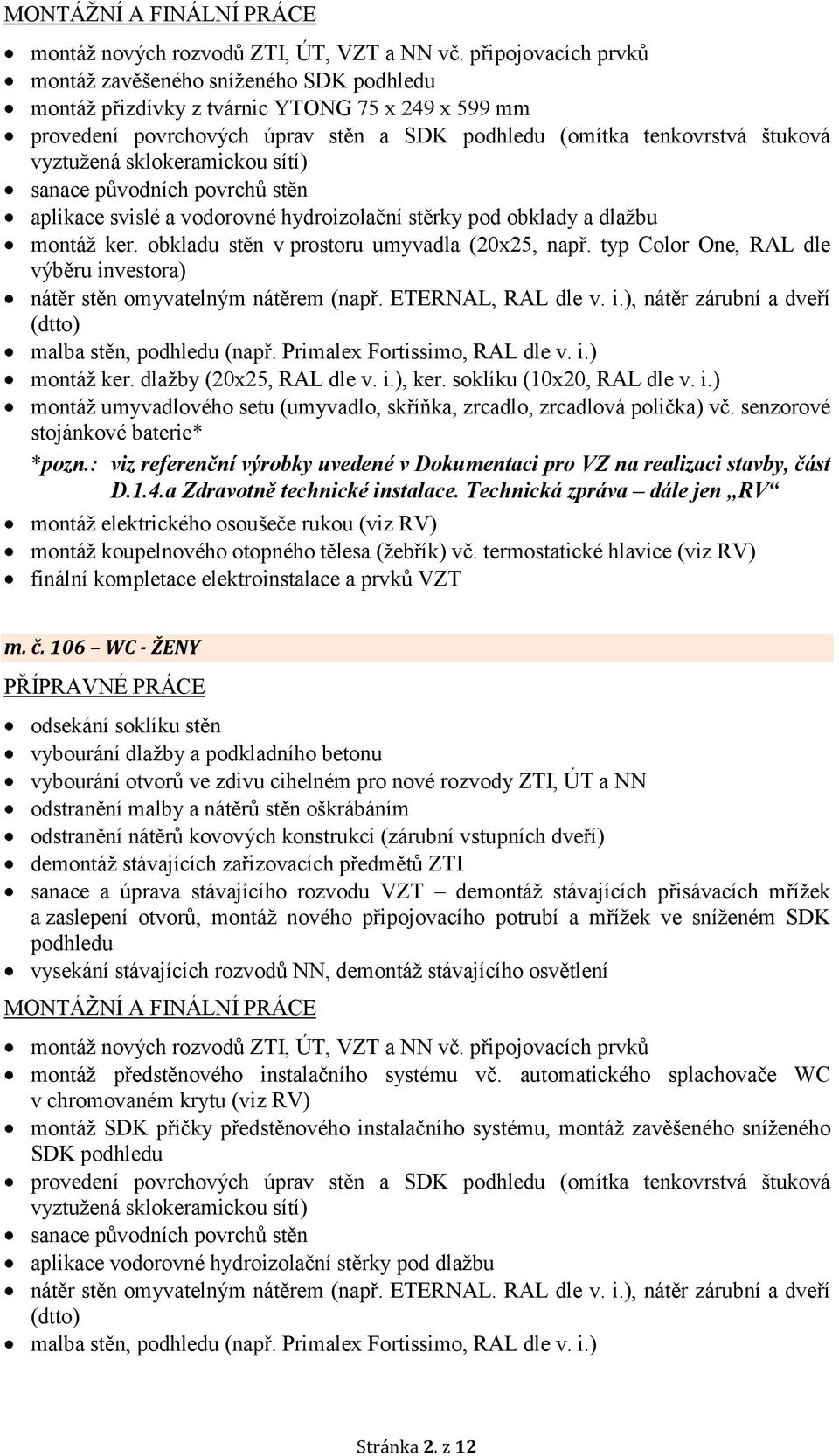 : viz referenční výrobky uvedené v Dokumentaci pro VZ na realizaci stavby, čá