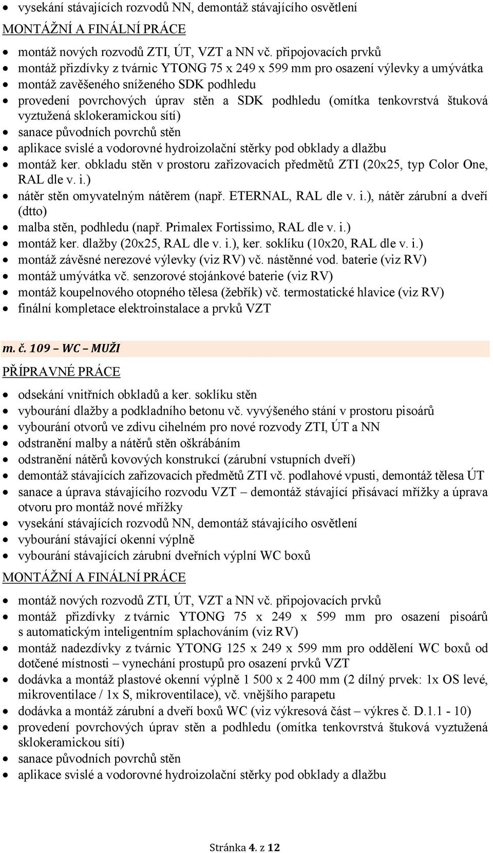 soklíku stěn vč. vyvýšeného stání v prostoru pisoárů vč.