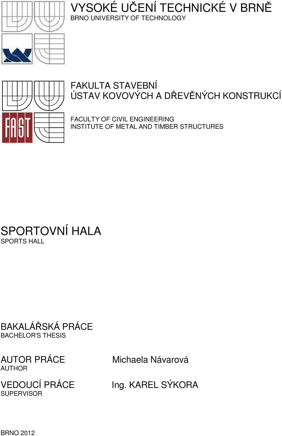 TIMBER STRUCTURES SPORTOVNÍ HALA SPORTS HALL BAKALÁŘSKÁ PRÁCE BACHELOR'S THESIS