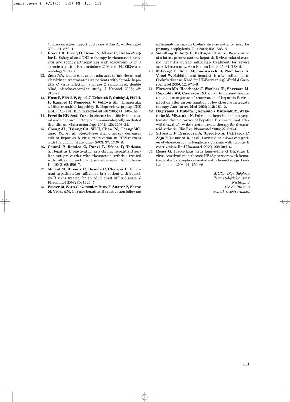 Etanercept as an adjuvant to interferon and ribavirin in treatment-naive patients with chronic hepatitis C virus infection: a phase 2 randomized, double blind, placebo-controlled study.