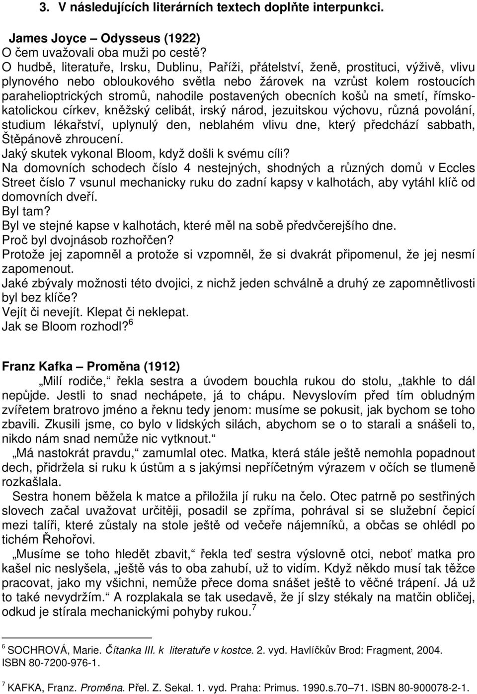 postavených obecních košů na smetí, římskokatolickou církev, kněžský celibát, irský národ, jezuitskou výchovu, různá povolání, studium lékařství, uplynulý den, neblahém vlivu dne, který předchází