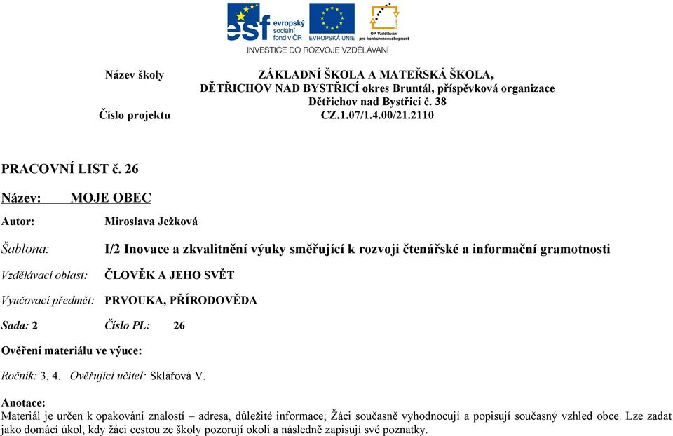 gramotnosti : Vyučovací předmět: ČLOVĚK A JEHO SVĚT PRVOUKA, PŘÍRODOVĚDA Sada: 2 Číslo PL: 26 Ověření materiálu ve výuce: Ročník: 3, 4.