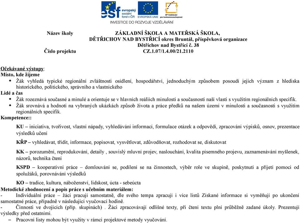 Žák srovnává a hodnotí na vybraných ukázkách způsob života a práce předků na našem území v minulosti a současnosti s využitím regionálních specifik.