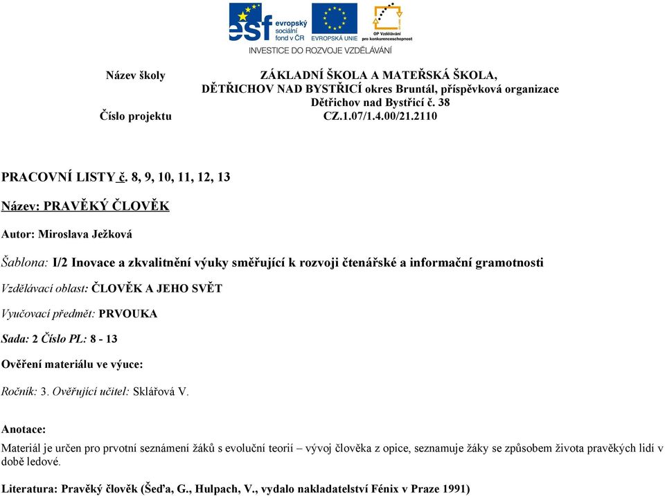 informační gramotnosti : ČLOVĚK A JEHO SVĚT Vyučovací předmět: PRVOUKA Sada: 2 Číslo PL: 8-13 Ověření materiálu ve výuce: Ročník: 3.