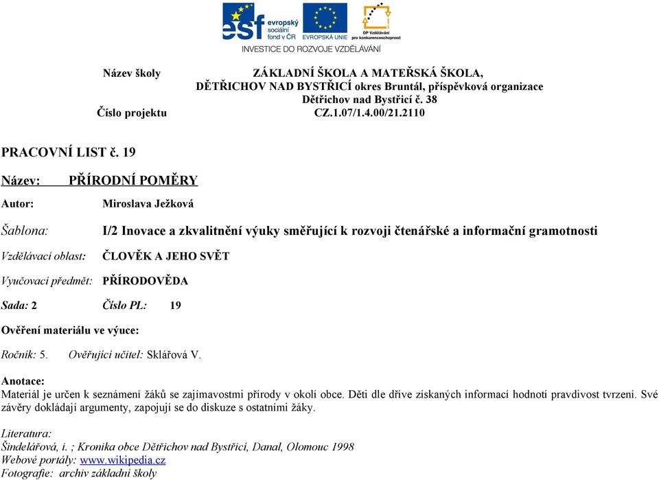 ČLOVĚK A JEHO SVĚT PŘÍRODOVĚDA Sada: 2 Číslo PL: 19 Ověření materiálu ve výuce: Ročník: 5. Ověřující učitel: Sklářová V.