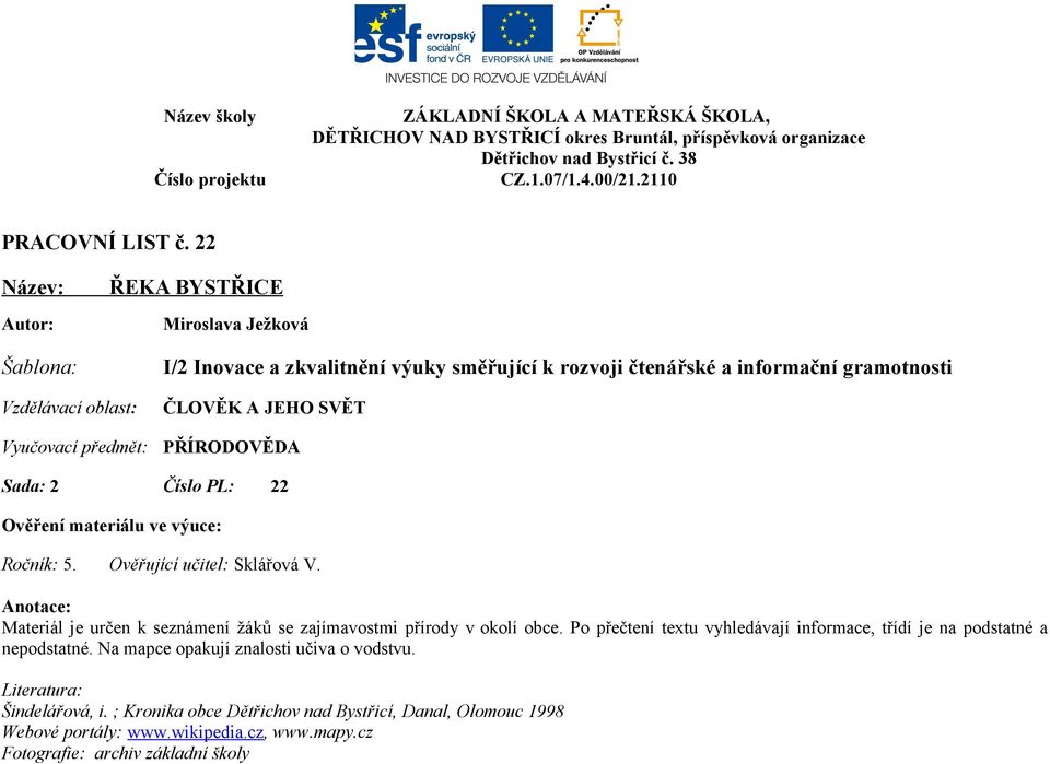 ČLOVĚK A JEHO SVĚT PŘÍRODOVĚDA Sada: 2 Číslo PL: 22 Ověření materiálu ve výuce: Ročník: 5. Ověřující učitel: Sklářová V.