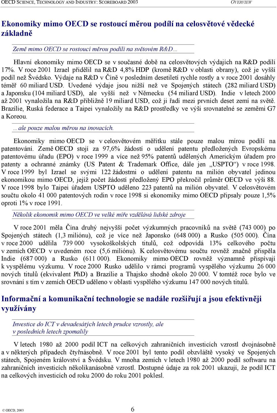 Výdaje na R&D v Číně v posledním desetiletí rychle rostly a v roce 2001 dosáhly téměř 60 miliard USD.