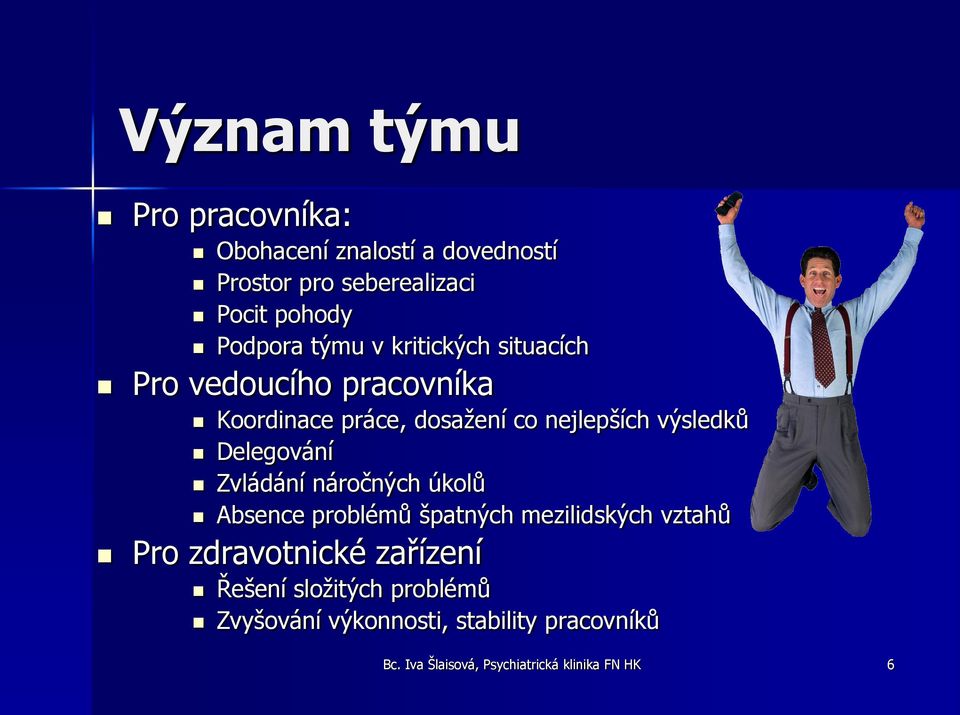 Delegování Zvládání náročných úkolů Absence problémů špatných mezilidských vztahů Pro zdravotnické zařízení