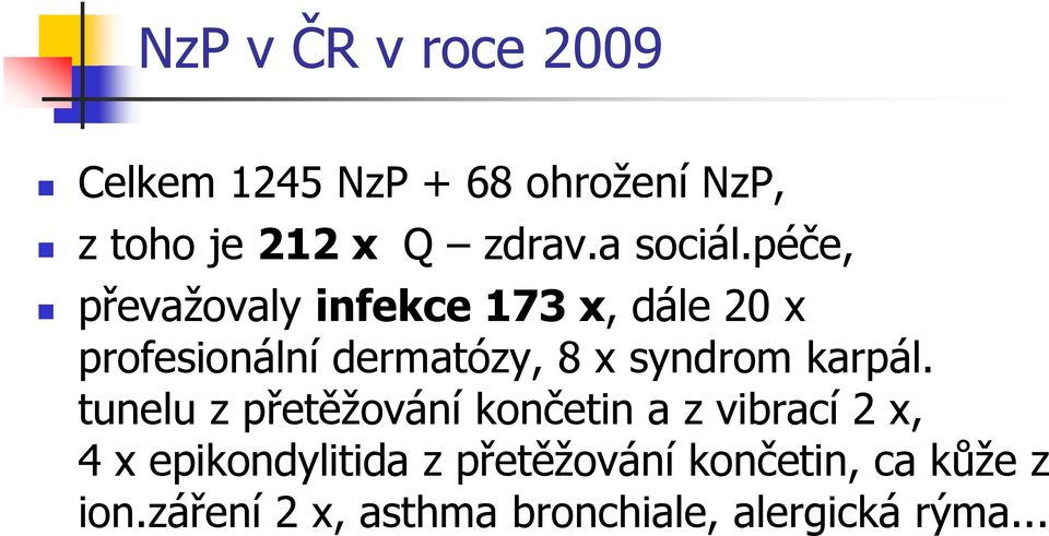 péče, převažovaly infekce 173 x, dále 20 x profesionální dermatózy, 8 x syndrom