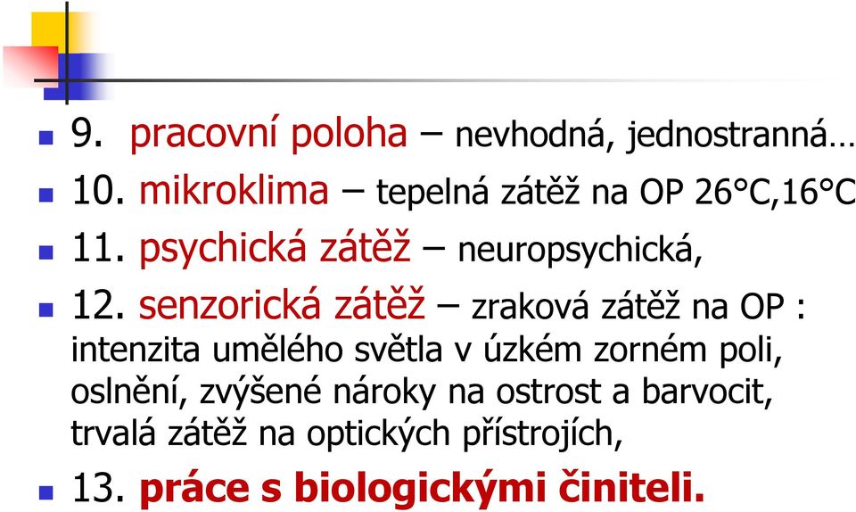 senzorická zátěž zraková zátěž na OP : intenzita umělého světla v úzkém zorném