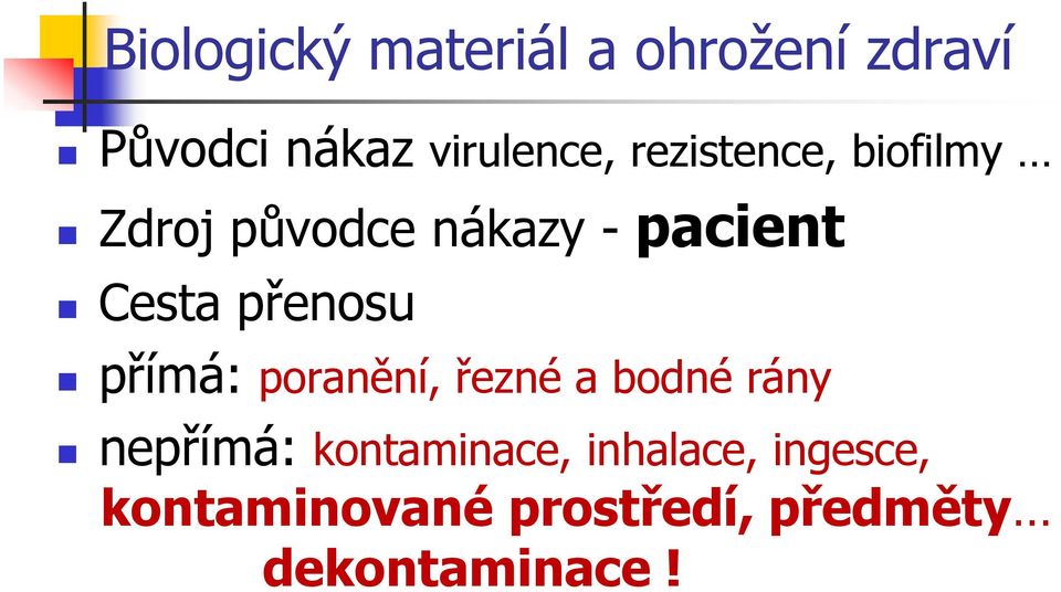 přenosu přímá: poranění, řezné a bodné rány nepřímá: