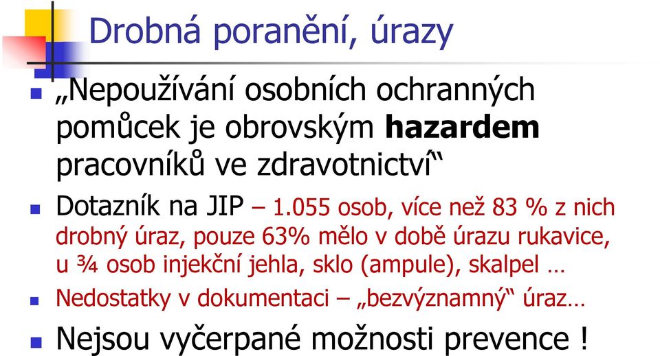 055 osob, více než 83 % z nich drobný úraz, pouze 63% mělo v době úrazu rukavice, u