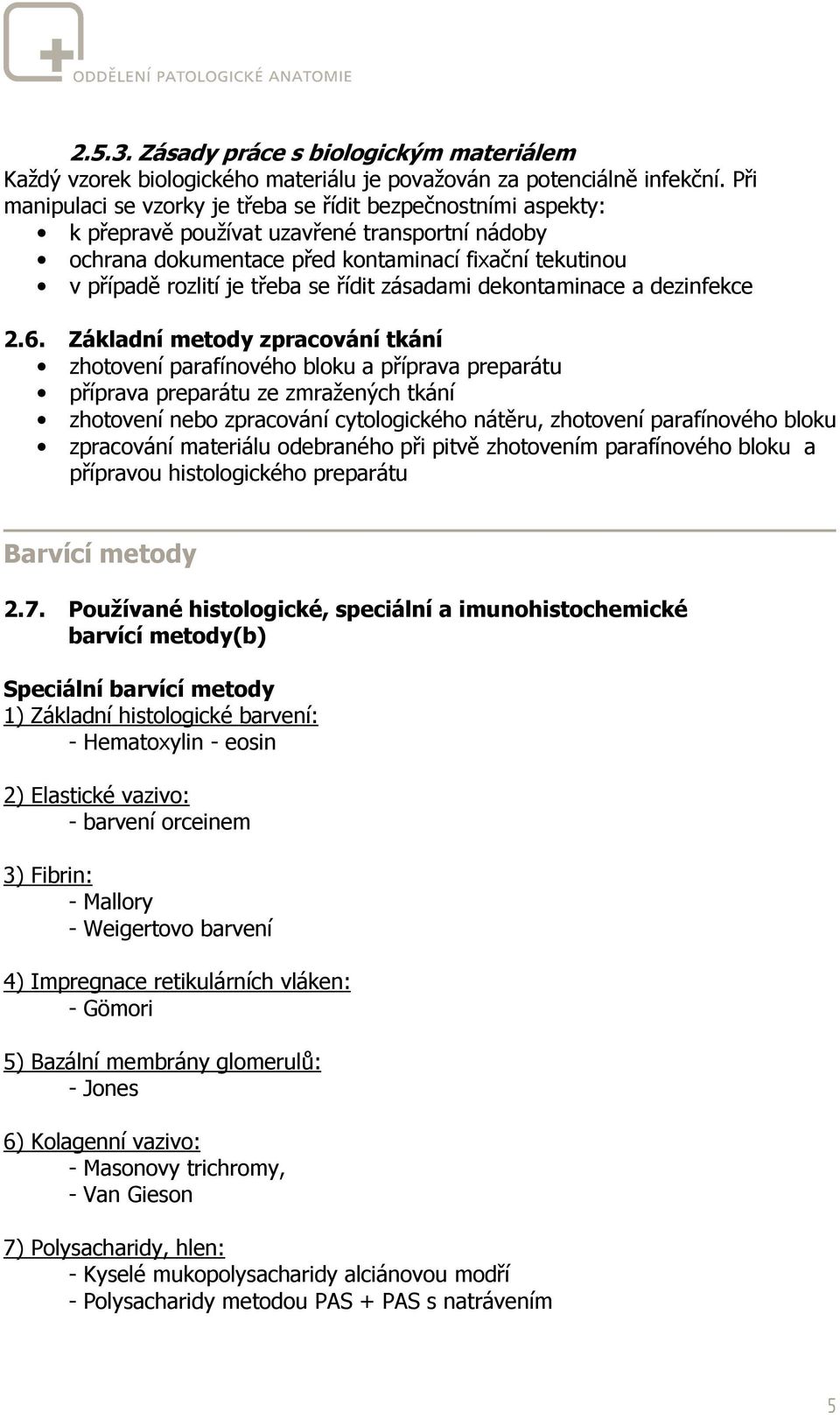 řídit zásadami dekontaminace a dezinfekce 2.6.