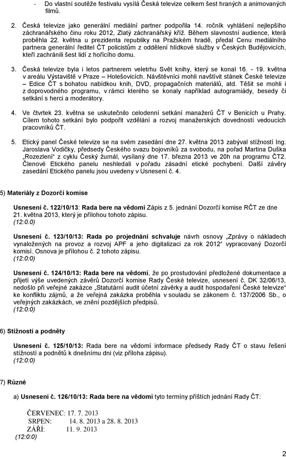 května u prezidenta republiky na Pražském hradě, předal Cenu mediálního partnera generální ředitel ČT policistům z oddělení hlídkové služby v Českých Budějovicích, kteří zachránili šest lidí z