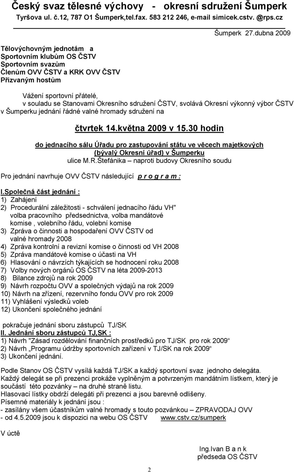 ČSTV, svolává Okresní výkonný výbor ČSTV v Šumperku jednání řádné valné hromady sdružení na čtvrtek 14.května 2009 v 15.