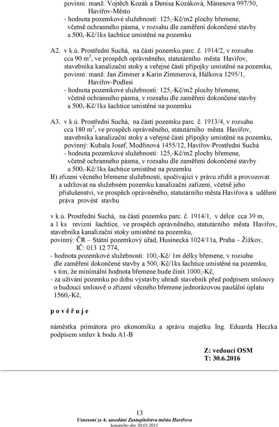 500,-Kč/1ks šachtice umístěné na pozemku A2. v k.ú. Prostřední Suchá, na čá