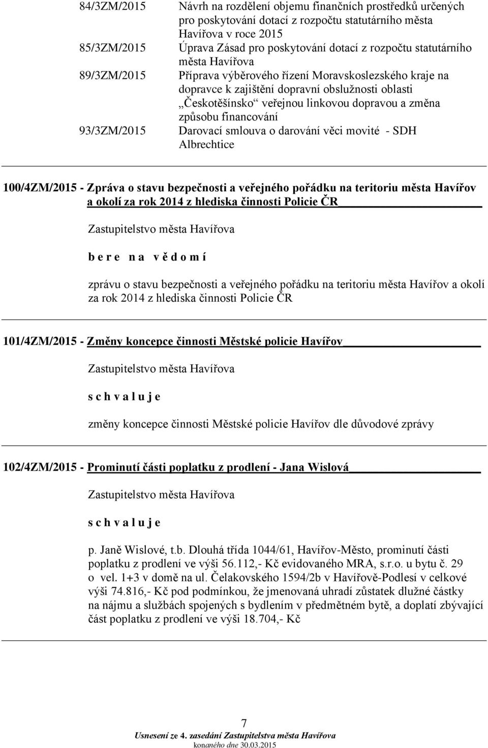 dopravou a změna způsobu financování Darovací smlouva o darování věci movité - SDH Albrechtice 100/4ZM/2015 - Zpráva o stavu bezpečnosti a veřejného pořádku na teritoriu města Havířov a okolí za rok