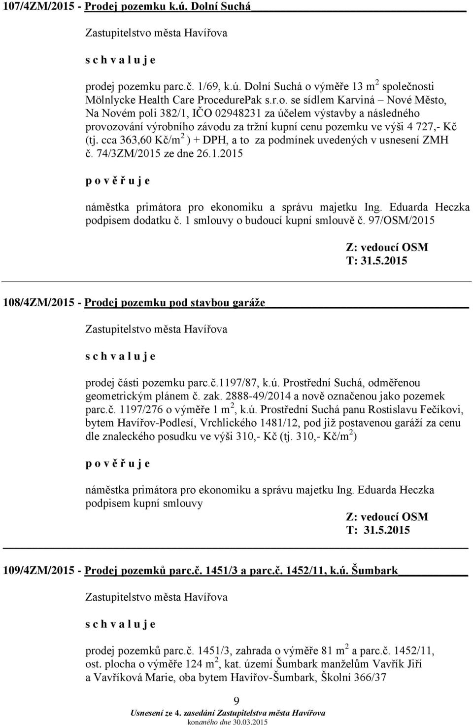 Eduarda Heczka podpisem dodatku č. 1 smlouvy o budoucí kupní smlouvě č. 97/OSM/2015 Z: vedoucí OSM T: 31.5.2015 108/4ZM/2015 - Prodej pozemku pod stavbou garáže prodej části pozemku parc.č.1197/87, k.