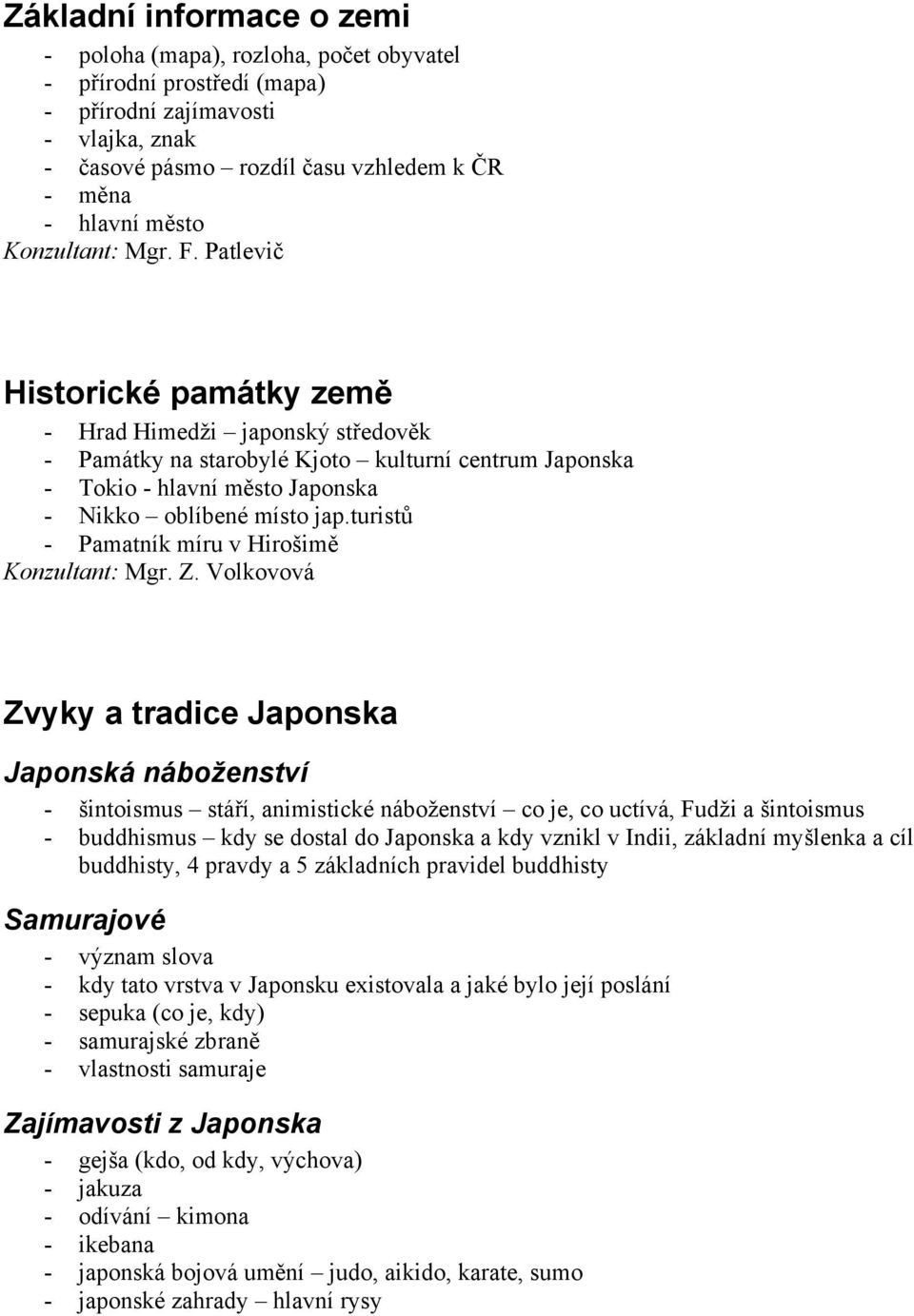 Patlevič Historické památky země - Hrad Himedži japonský středověk - Památky na starobylé Kjoto kulturní centrum Japonska - Tokio - hlavní město Japonska - Nikko oblíbené místo jap.