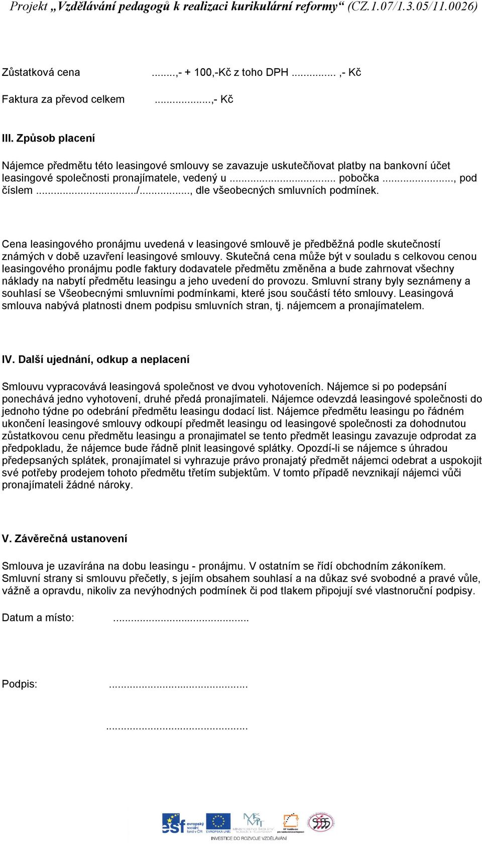 .., dle všeobecných smluvních podmínek. Cena leasingového pronájmu uvedená v leasingové smlouvě je předběžná podle skutečností známých v době uzavření leasingové smlouvy.