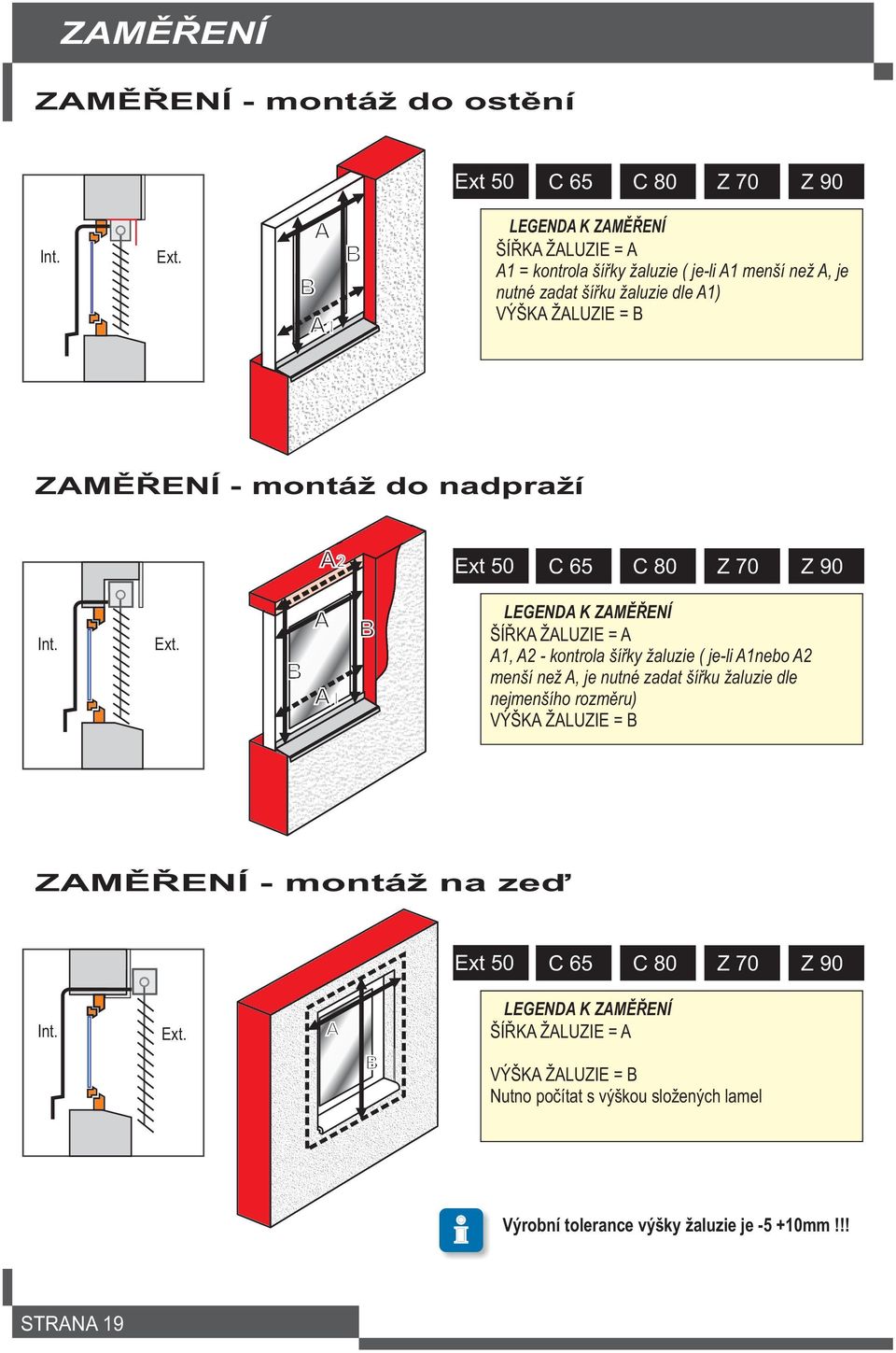 LEGENDA K ZAMÌØENÍ ŠÍØKA ŽALUZIE = A A1 = kontrola šíøky žaluzie ( je-li A1 menší než A, je nutné zadat šíøku žaluzie dle A1) VÝŠKA ŽALUZIE = B