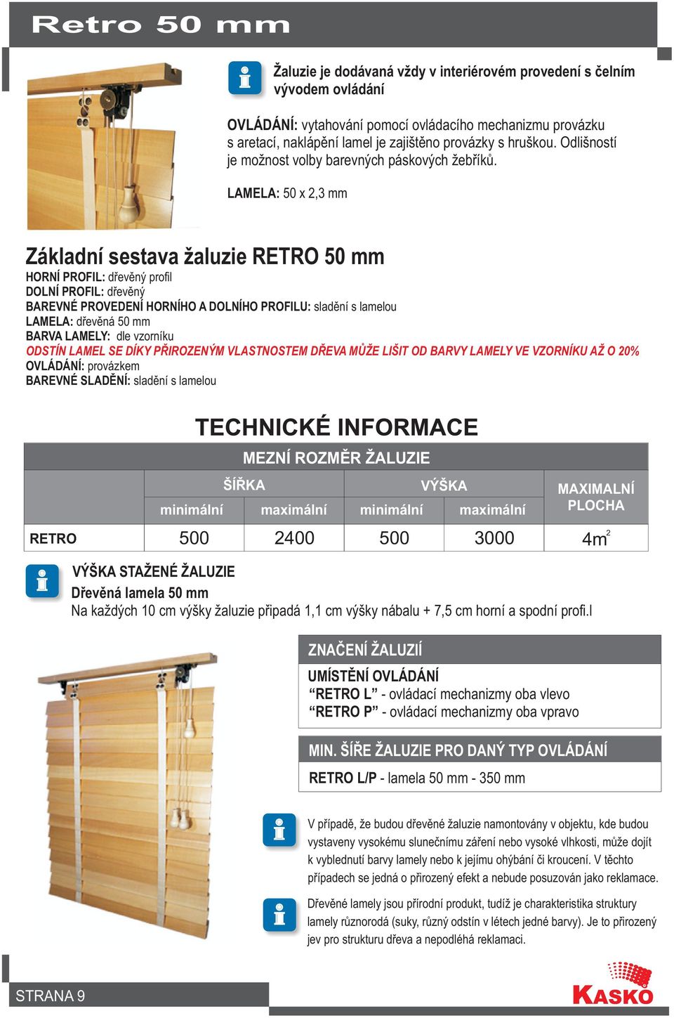 LAMELA: 50 x 2,3 mm Základní sestava žaluzie RETRO 50 mm HORNÍ PROFIL: døevìný profil DOLNÍ PROFIL: døevìný BAREVNÉ PROVEDENÍ HORNÍHO A DOLNÍHO PROFILU: sladìní s lamelou LAMELA: døevìná 50 mm BARVA