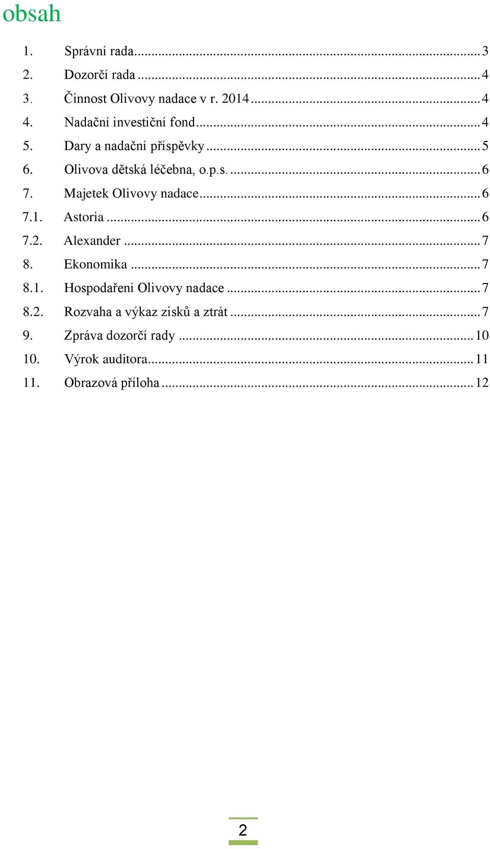 Majetek Olivovy nadace... 6 7.1. Astoria... 6 7.2. Alexander... 7 8. Ekonomika... 7 8.1. Hospodaření Olivovy nadace.