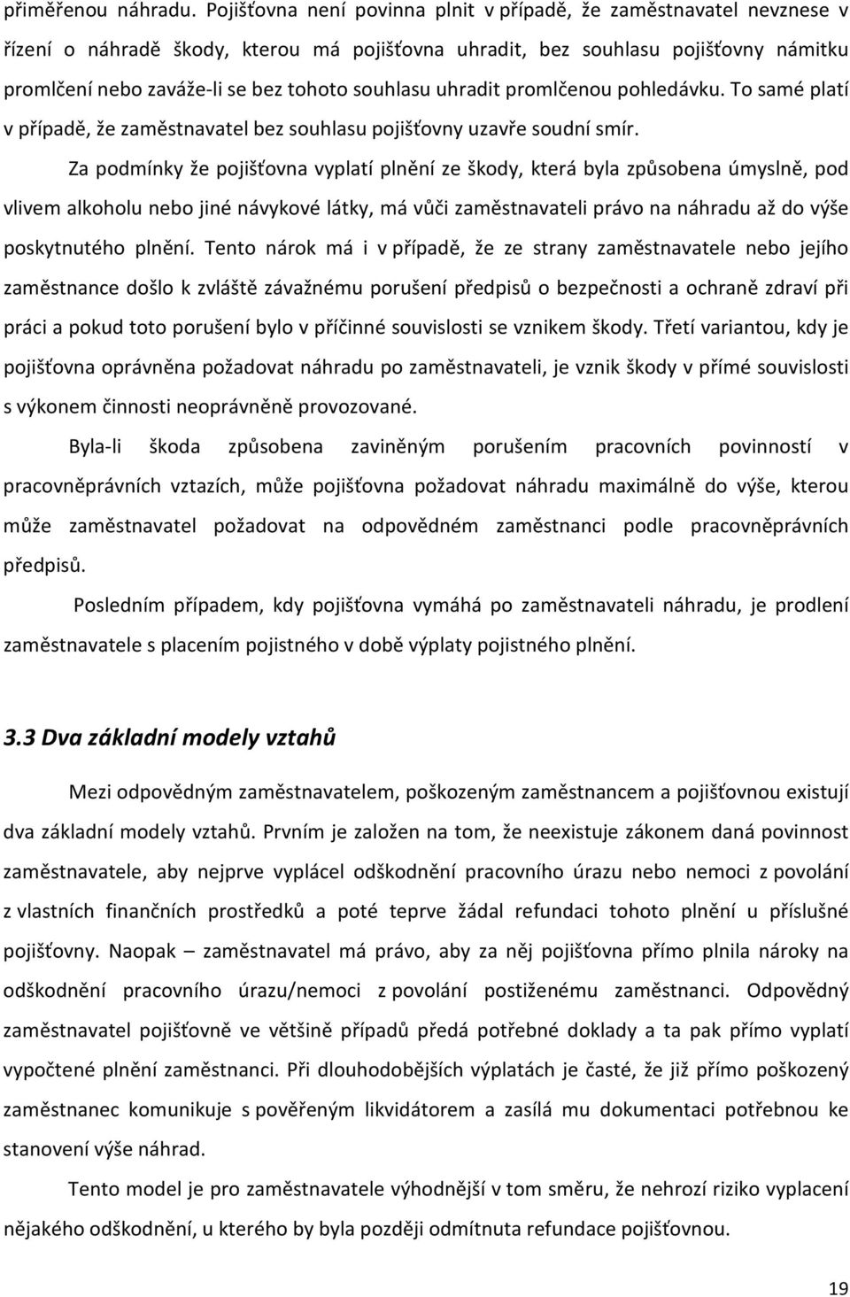 souhlasu uhradit promlčenou pohledávku. To samé platí v případě, že zaměstnavatel bez souhlasu pojišťovny uzavře soudní smír.