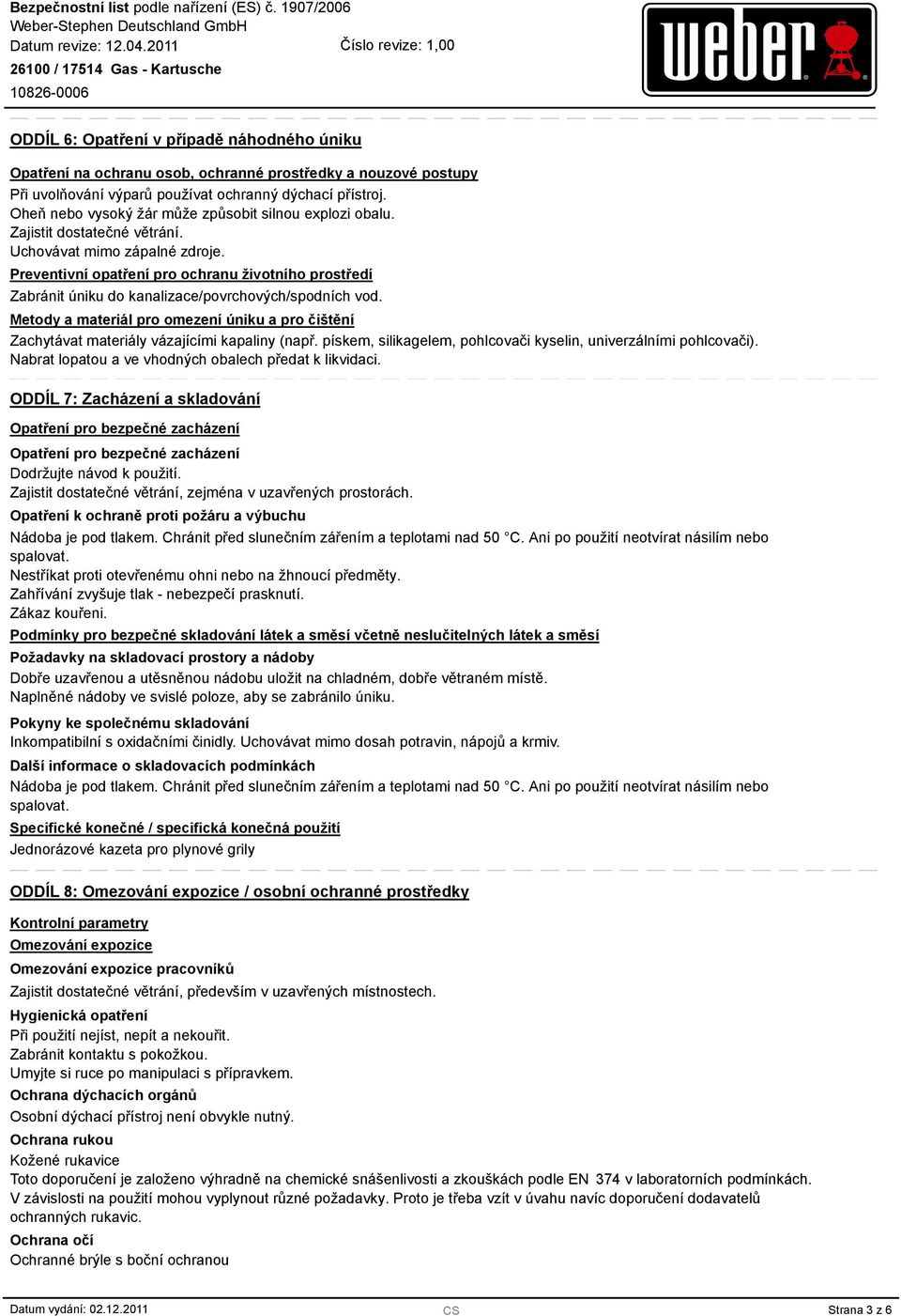 Preventivní opatření pro ochranu životního prostředí Zabránit úniku do kanalizace/povrchových/spodních vod.