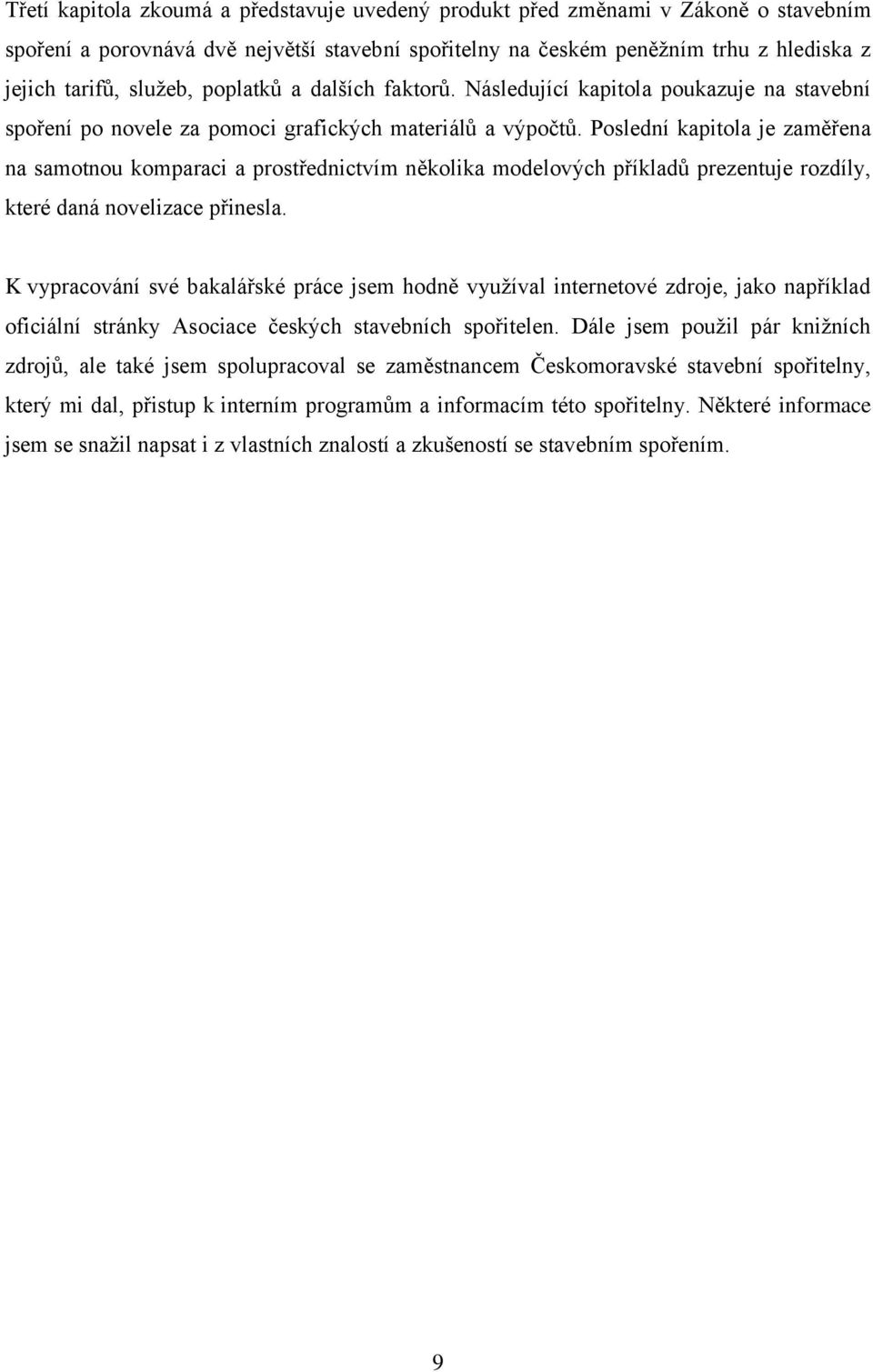 Poslední kapitola je zaměřena na samotnou komparaci a prostřednictvím několika modelových příkladů prezentuje rozdíly, které daná novelizace přinesla.