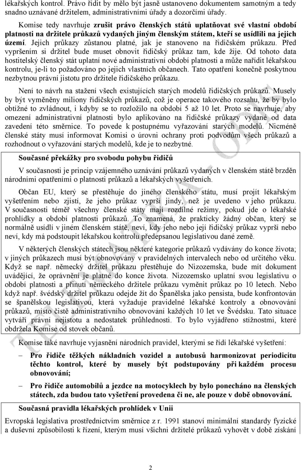 Jejich průkazy zůstanou platné, jak je stanoveno na řidičském průkazu. Před vypršením si držitel bude muset obnovit řidičský průkaz tam, kde žije.